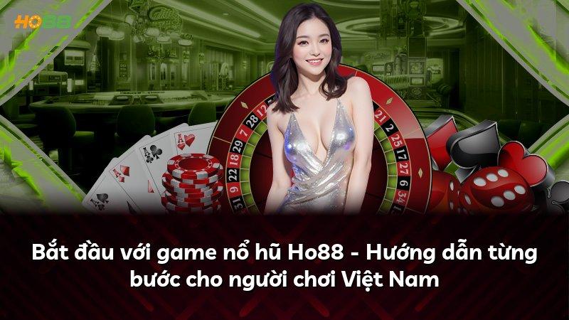 Bắt đầu với game nổ hũ Ho88 - Hướng dẫn từng bước cho người chơi Việt Nam
