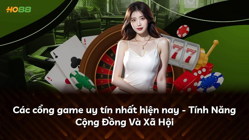 Các cổng game uy tín nhất hiện nay - Tính Năng Cộng Đồng Và Xã Hội