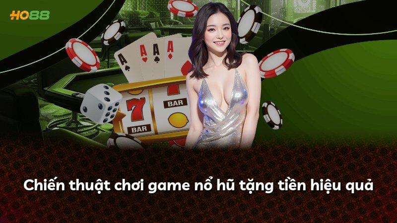Chiến thuật chơi game nổ hũ tặng tiền hiệu quả