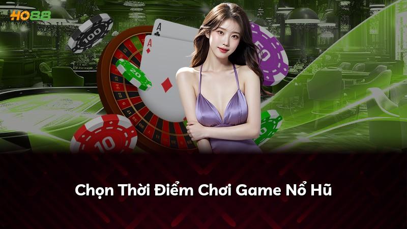 Chọn Thời Điểm Chơi Game Nổ Hũ