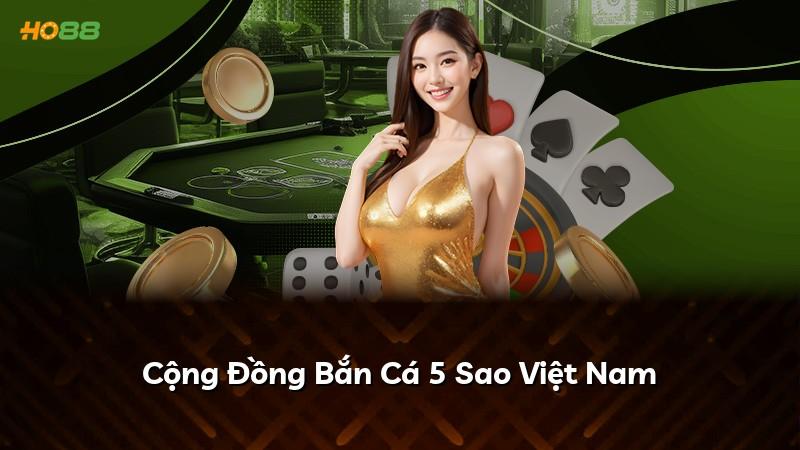 Cộng Đồng Bắn Cá 5 Sao Việt Nam