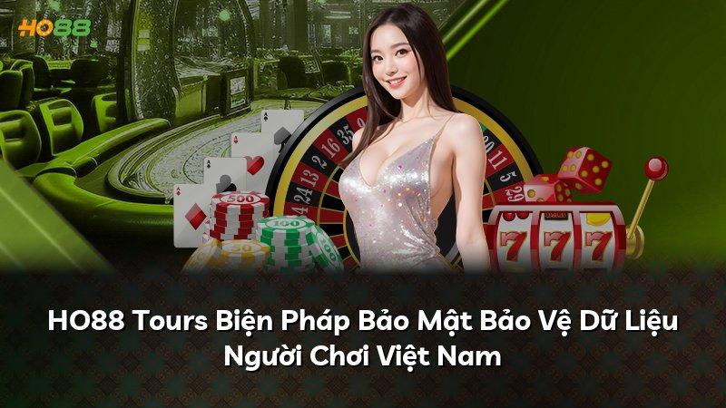 HO88 Tours Biện Pháp Bảo Mật Bảo Vệ Dữ Liệu Người Chơi Việt Nam