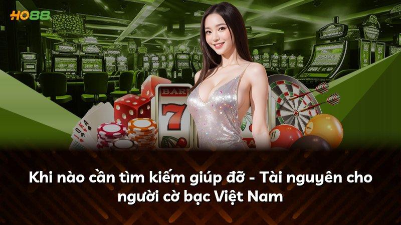 Khi nào cần tìm kiếm giúp đỡ - Tài nguyên cho người cờ bạc Việt Nam