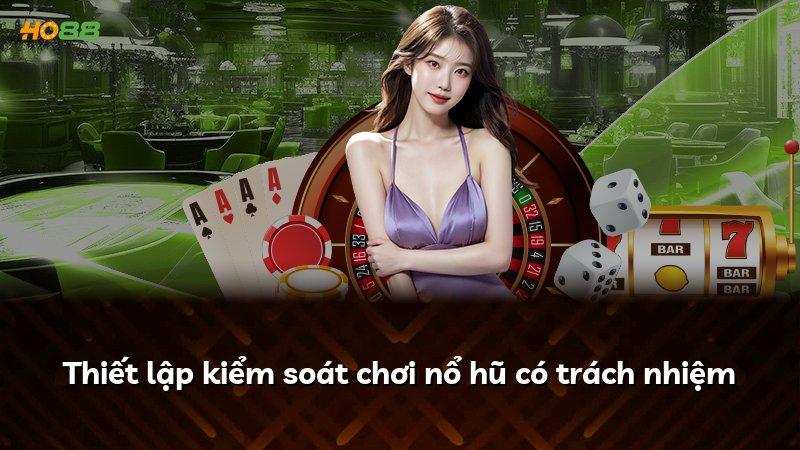 Thiết lập kiểm soát chơi nổ hũ có trách nhiệm