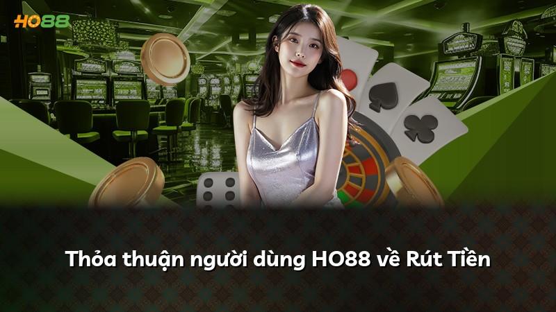 Thỏa thuận người dùng HO88 về Rút Tiền