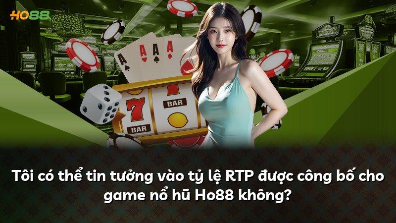 Tôi có thể tin tưởng vào tỷ lệ RTP được công bố cho game nổ hũ Ho88 không?