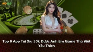 Top 6 App Tài Xỉu 50k Được Anh Em Game Thủ Việt Yêu Thích